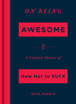 On Being Awesome - A Unified Theory of How Not to Suck