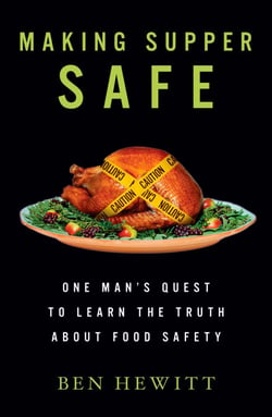 Making Supper Safe - One Man's Quest to Learn the Truth about Food Safety