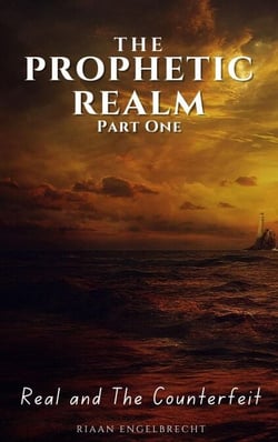 The Prophetic Realm Part One: Real and Counterfeit - The Prophetic
