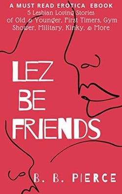 Lez Be Friends: 5 Lesbian Loving Stories of Old and Younger First Timers Gym Shower Military Kinky and More