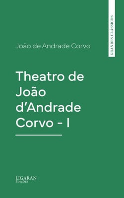 Theatro de João d'Andrade Corvo - I