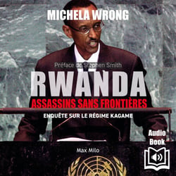 Rwanda : Assassins sans frontières. Enquête sur le régime de Kagame - Enquête sur le régime de Kagame