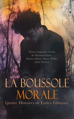 La Boussole Morale : Quatre Histoires de Luttes Éthiques - L'autre Tartuffe, ou La mère coupable, Conscience, Le crime de Lord Arthur Savile, Manon Lescaut, etc.