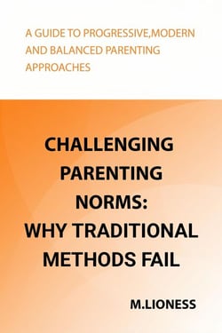 Challenging Parenting Norms: Why Traditional Methods Fail