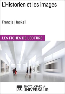 L'Historien et les images de Francis Haskell (Les Fiches de Lecture d'Universalis) - Les Fiches de Lecture d'Universalis