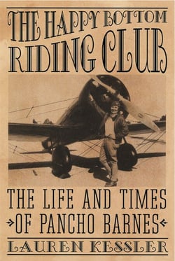 The Happy Bottom Riding Club - The Life and Times of Pancho Barnes