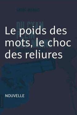Le poids des mots, le choc des reliures - Nouvelle noire - Du cyan plein les mains