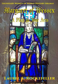 Margaret of Wessex: A Play in Four Acts - Legendary Women of World History Dramas, #10