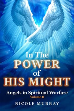 In The Power of His Might: Angels in Spiritual Warfare Volume II - In The Power Of His Might, #2