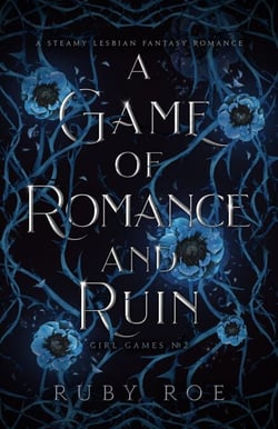 A Game of Romance and Ruin: A Steamy Lesbian Fantasy Romance - Girl Games, #2