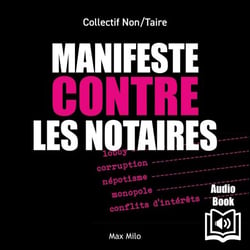 Manifeste contre les notaires - Lobby, corruption, népotisme, monopole, conflits d'intérêts