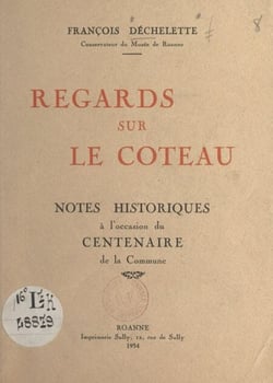 Regards sur Le Coteau - Notes historiques à l'occasion du centenaire de la commune