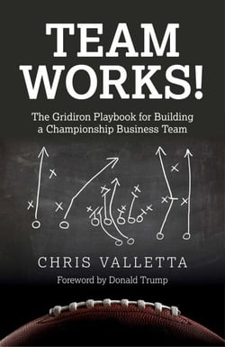 Team WORKS! - The Gridiron Playbook for Building a Championship Business Team