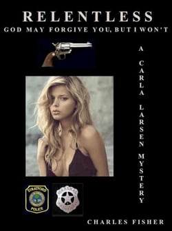 Relentless: God May Forgive You But I Won't - Carla Larsen Mystery, #5