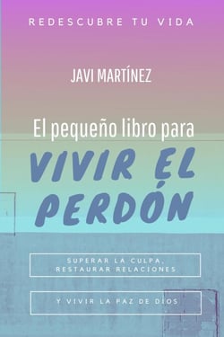 El pequeño libro para vivir el perdón: superar la culpa, restaurar relaciones y vivir la paz de Dios