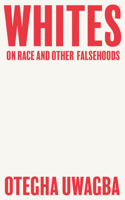 Whites - On Race and Other Falsehoods