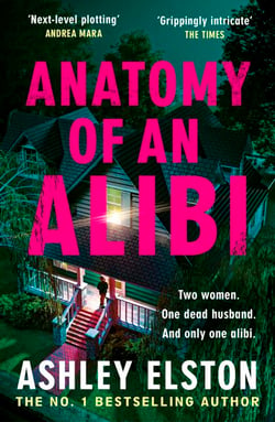 Anatomy of an Alibi - The Addictive Must-Read Thriller with a Breathtaking Twist from the No. 1 Bestselling Author