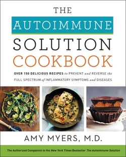 The Autoimmune Solution Cookbook - Over 150 Delicious Recipes to Prevent and Reverse the Full Spectrum of Inflammatory Symptoms and Diseases