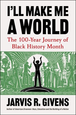 I'll Make Me a World - The 100-Year Journey of Black History Month