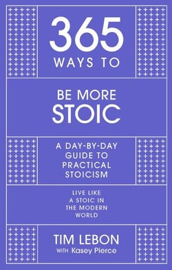 365 Ways To: Be More Stoic - A day-by-day guide to practical stoicism
