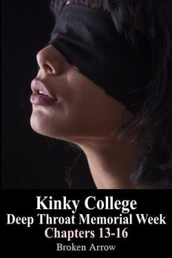Kinky College: Deep Throat Memorial Week - Chapters 13-16 - Kinky College: Deep Throat Memorial Week, #4