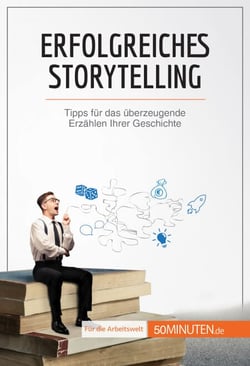 Erfolgreiches Storytelling - Tipps für das überzeugende Erzählen Ihrer Geschichte