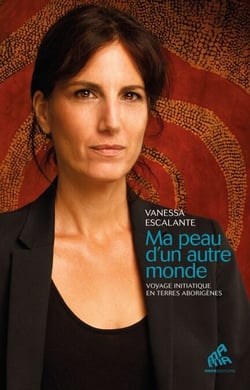 Ma peau d'un autre monde - Voyage initiatique en terres aborigènes