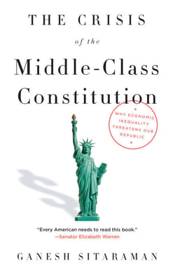 The Crisis of the Middle-Class Constitution - Why Economic Inequality Threatens Our Republic
