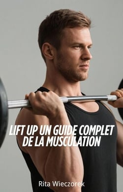 Lift Up Un Guide Complet de la Musculation