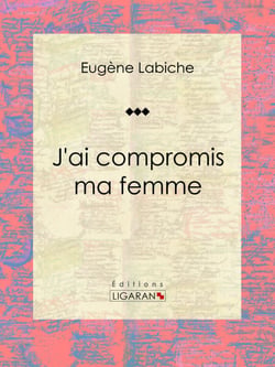 J'ai compromis ma femme - Pièce de théâtre comique