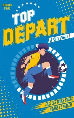 Top Départ - Tome 1 - À toi la finale - Fais les bons choix. Deviens le héros de ce (livre) match