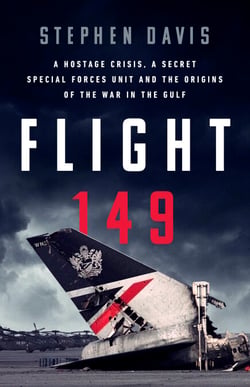 Flight 149 - A Hostage Crisis, a Secret Special Forces Unit, and the Origins of the Gulf War