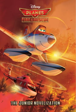 Planes: Fire &amp; Rescue The Junior Novelization  (Disney Planes: Fire &amp; Rescue)