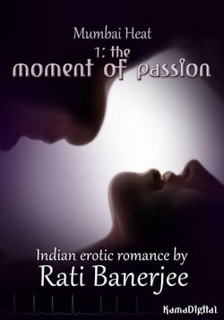 Mumbai Heat 1: The Moment of Passion - An Indian Erotic Romance - Mumbai Heat, #1
