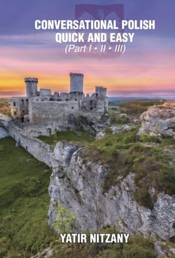 Conversational Polish Quick and Easy: The Most Innovative Technique to Learn the Polish Language. Part 1, 2 and 3