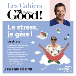 Le stress, je gère ! - Les cahiers Dr. Good