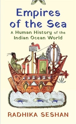 Empires Of The Sea - A Human History of the Indian Ocean World