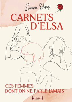 Carnets d'Elsa - Ces femmes dont on ne parle jamais