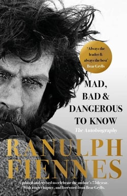 Mad, Bad and Dangerous to Know - The extraordinary life story of the world's greatest modern explorer