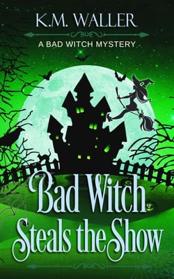 Bad Witch Steals the Show - A Bad Witch Mystery, #3