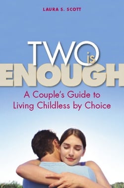 Two Is Enough - A Couple's Guide to Living Childless by Choice