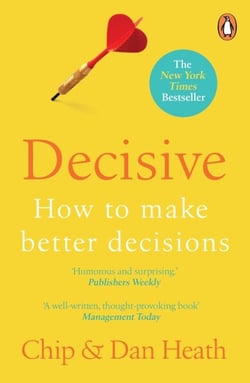 Decisive - How to make better choices in life and work