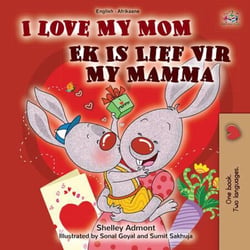 I Love My Mom Ek Is Lief Vir My Mamma - English Afrikaans Bilingual Collection