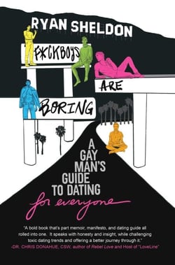 F*ckboys Are Boring - A Gay Man's Guide to Dating (For Everyone)