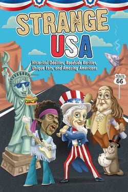 Strange USA - Historical Oddities, Roadside Rarities, Unique Eats, and Amazing Americans