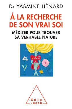 À la recherche de son vrai soi - Méditer pour trouver sa véritable nature