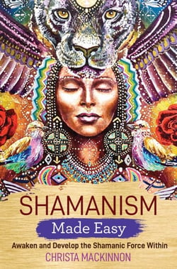 Shamanism Made Easy - Awaken and Develop the Shamanic Force Within