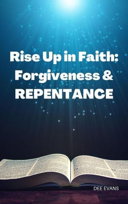 Rise Up in Faith: Forgiveness &amp; Repentance
