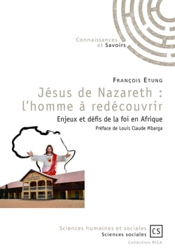 Jésus de Nazareth : l'homme à redécouvrir - Enjeux et défis de la foi en Afrique 