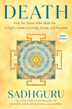 Death - Only for Those Who Shall Die--a Yogi's Guide to Living, Dying, and Beyond